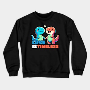 Love is Timeless Relationship Dinosaurs Dino Design Crewneck Sweatshirt